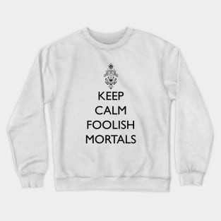 Keep Calm Foolish Mortals! Crewneck Sweatshirt